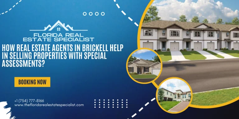 How Real Estate Agents in Brickell Help in Selling Properties With Special Assessments?