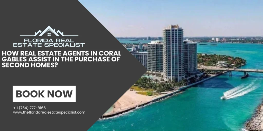 How Real Estate Agents in Coral Gables Assist in the Purchase of Second Homes?