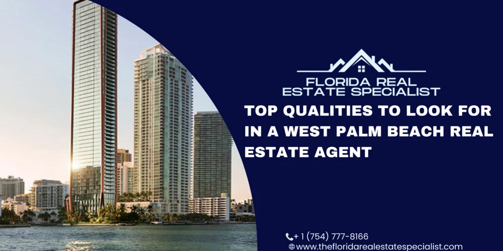 Top Qualities to Look for in a West Palm Beach Real Estate Agent